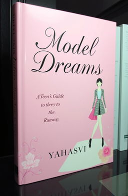 A beautifully designed book cover for 'Model Dreams: A Teen's Guide to the Runway' by Yashasvi, featuring an aesthetic soft pink background