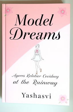 A beautifully designed book cover for 'Model Dreams: A Teen's Guide to the Runway' by Yashasvi, featuring an aesthetic soft pink background