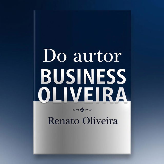 A professional and elegant book cover design for a business book titled 'Do autor Renato Oliveira'