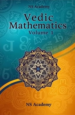A beautifully designed cover for a book titled 'Vedic Mathematics, Volume 1' by NS Academy