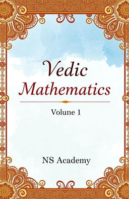 A beautifully designed cover for a book titled 'Vedic Mathematics, Volume 1' by NS Academy
