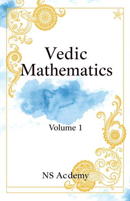 A beautifully designed cover for a book titled 'Vedic Mathematics, Volume 1' by NS Academy