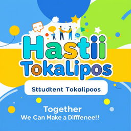 A vibrant and engaging poster for a student council named Hasti Tokalipoos
