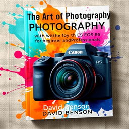 An engaging cover design for a photography book titled 'The Art of Photography with the Canon EOS R5 for Beginners and Professionals'