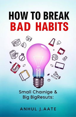 A visually captivating book cover design for a self-help book titled 'How to Break Bad Habits: Small Changes, Big Results'