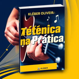 A visually striking e-book cover for 'A Técnica na Prática' by Kleber Oliveira, featuring a dynamic design that incorporates a close-up of a guitarist's hands skillfully playing a guitar