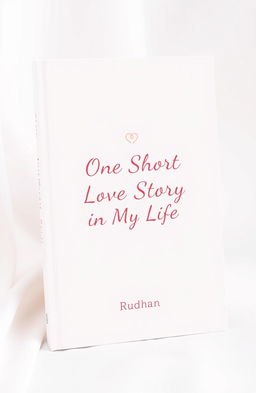 A minimalist book cover for a love story titled "One Short Love Story in My Life" by Rudhan