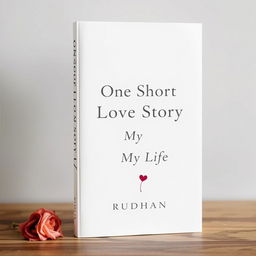 A minimalist book cover for a love-related story titled "One Short Love Story in My Life" by Rudhan