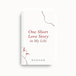 An abstract minimalist book cover for a love story titled "One Short Love Story in My Life" by Rudhan