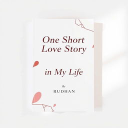 An abstract minimalist book cover for a love story titled "One Short Love Story in My Life" by Rudhan
