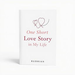 An abstract minimalist book cover for the love story titled "One Short Love Story in My Life" by Rudhan