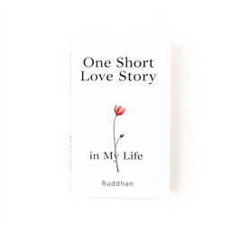 A minimalist book cover for a love story titled "One Short Love Story in My Life" by Rudhan