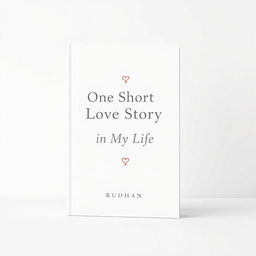 A minimalist book cover design for a love story titled "One Short Love Story in My Life" by Rudhan