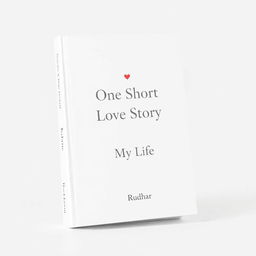 A minimalist book cover design for a love story titled "One Short Love Story in My Life" by Rudhan