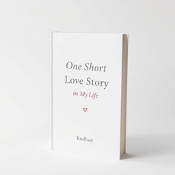 A minimalist book cover design for a love story titled "One Short Love Story in My Life" by Rudhan
