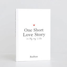 A minimalist book cover design for a love and relationship-themed book titled "One Short Love Story in My Life" by writer Rudhan