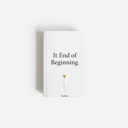 A minimalist book cover design for a love and friendship-themed book titled "It End of Beginning" by writer Rudhan