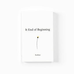 A minimalist book cover design for a love and friendship-themed book titled "It End of Beginning" by writer Rudhan