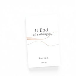 A minimalist abstract book cover design for a love and friendship-themed book titled "It End of Beginning" by writer Rudhan
