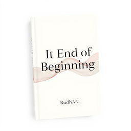 A minimalist abstract book cover design for a love and friendship-themed book titled "It End of Beginning" by writer Rudhan