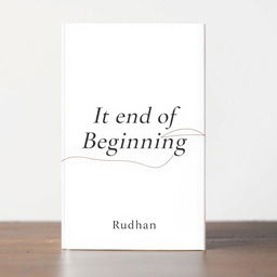 A minimalist abstract book cover design for a love and friendship-themed story titled "It End of Beginning" by writer Rudhan