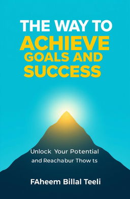 A book cover design for 'The Way to Achieve Goals and Success' by Faheem Bilal Teeli