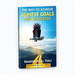 A book cover design for 'The Way to Achieve Goals and Success' by Faheem Bilal Teeli
