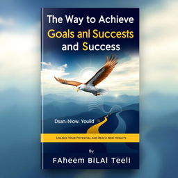 A book cover design for 'The Way to Achieve Goals and Success' by Faheem Bilal Teeli