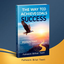 A book cover design for 'The Way to Achieve Goals and Success' by Faheem Bilal Teeli