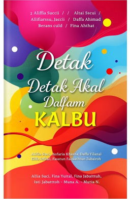 A book cover design for 'Detak Akal Dalam Kalbu' featuring the names of the authors: Alifia Suci, Ayu R