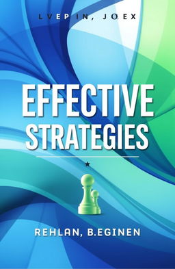 A captivating book cover for a title titled "Effective Strategies", featuring a visually striking abstract design that represents dynamic thinking and innovation