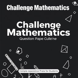 A black and white cover design for a mathematics question paper book titled "Challenge Mathematics: Question Paper Collection"