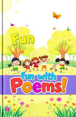 A delightful and colorful preschool poem book cover featuring a whimsical illustration of a group of joyful preschool kids playing in a sunny park with trees, flowers, and butterflies