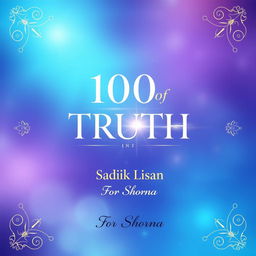 A stylish and meaningful book cover design for '100 of Truth' by Sadik Lisan, dedicated to Shorna