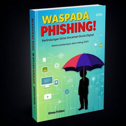 A visually engaging book cover design for "Waspada Phishing! Perlindungan Diri dari Ancaman Dunia Digital" by Dimas Firdaus, published in 2024