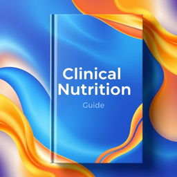 A book cover design for a clinical nutrition guide featuring a background composed of a vibrant blend of blue and orange colors