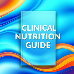 A book cover design for a clinical nutrition guide featuring a background composed of a vibrant blend of blue and orange colors