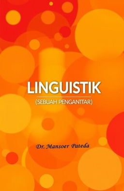 A vibrant book cover design for 'LINGUISTIK (SEBUAH PENGANTAR)' by Dr