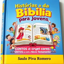 A colorful and inviting book cover for 'Histórias da Bíblia para Jovens: CONTOS do Velho e Novo Testamento' by Saulo Piva Romero, specifically designed for a children's and young adult audience
