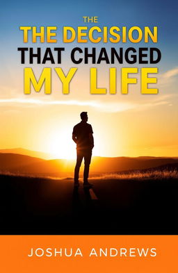 An inspiring book cover for 'The Decision That Changed My Life' by Joshua Andrews