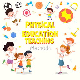 A colorful and engaging cover page design featuring cartoon illustrations related to physical education teaching methods