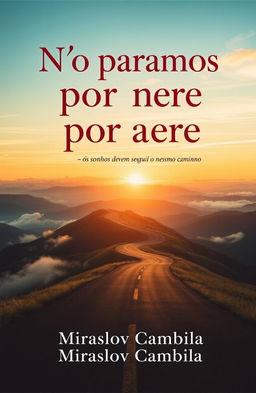 A captivating book cover for a fictional book titled "Não paramos por aqui" with the subtitle "os sonhos devem seguir o mesmo caminho"
