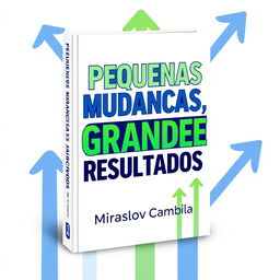 A visually striking book cover design for the title 'Pequenas Mudanças, Grandes Resultados'