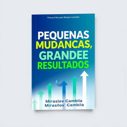A visually striking book cover design for the title 'Pequenas Mudanças, Grandes Resultados'