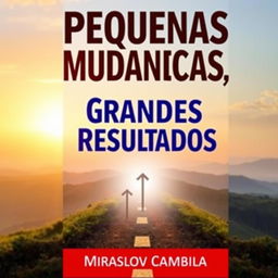 A visually appealing book cover design for 'Pequenas Mudanças, Grandes Resultados'