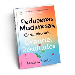 A captivating book cover for 'Pequenas Mudanças, Grandes Resultados'