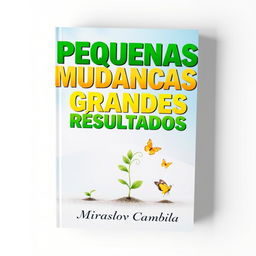A striking book cover for 'Pequenas Mudanças, Grandes Resultados'