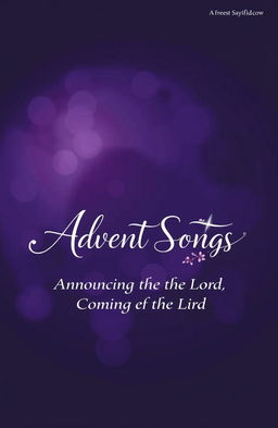 A beautifully designed cover for a songbook titled 'Advent Songs Announcing the Coming of the Lord'