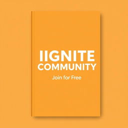A minimalist book cover design for 'IGNITE COMMUNITY' with the subtitle 'Join for Free