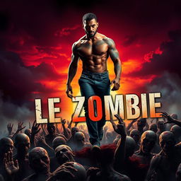 A striking book cover for 'Le Zombie', featuring a muscular man confidently walking over a chaotic scene of traditional Haitian-style zombies rising from the ground